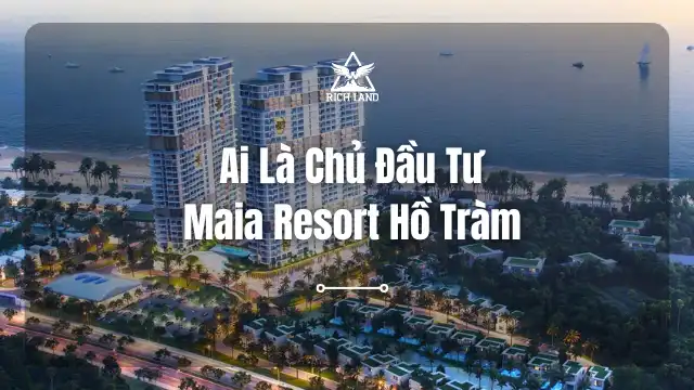 chủ đầu tư maia resort hồ tràm